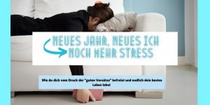 Read more about the article Neues Jahr, neues Ich = noch mehr Stress!