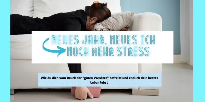 You are currently viewing Neues Jahr, neues Ich = noch mehr Stress!