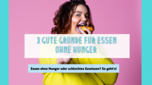 Read more about the article 3 Gute Gründe für Essen ohne Hunger